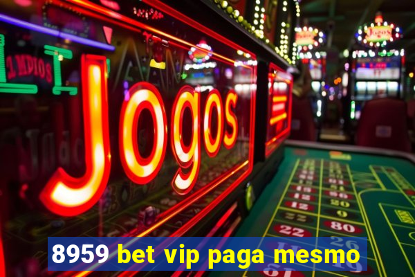 8959 bet vip paga mesmo